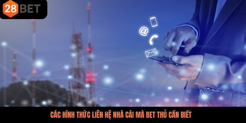 Các hình thức liên hệ nhà cái mà bet thủ cần biết