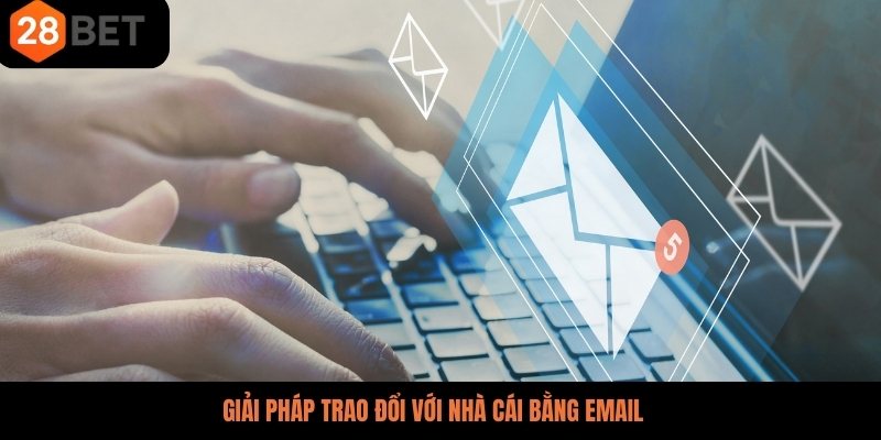 Giải pháp trao đổi với nhà cái bằng email