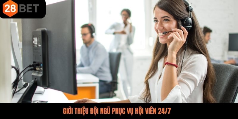 Giới thiệu đội ngũ phục vụ hội viên 24/7